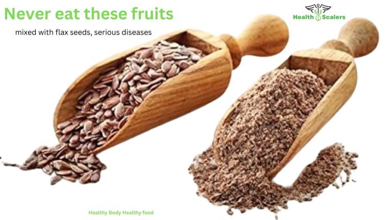 Never eat these fruits mixed with flax seeds, serious diseases Never eat these fruits mixed with flax seeds, serious diseases
