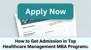 How to Get Admission in Top Healthcare Management MBA Programs How to Get Admission in Top Healthcare Management MBA Programs