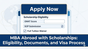 MBA Abroad with Scholarships Eligibility, Documents, and Visa Process
